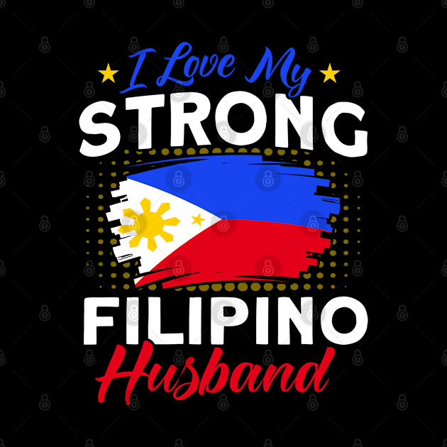 Philippine Flag Strong Filipino Husband Pinay Filipina by Toeffishirts