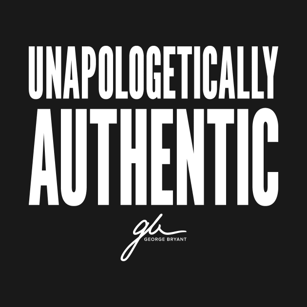 Unapologetically Authentic by marketingwithgeorge