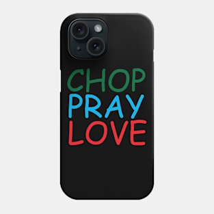 Chop Pray Love Creative Job Typography Design Phone Case