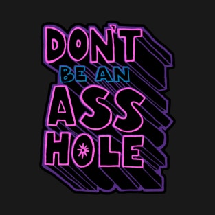 Don't Be an A-Hole T-Shirt