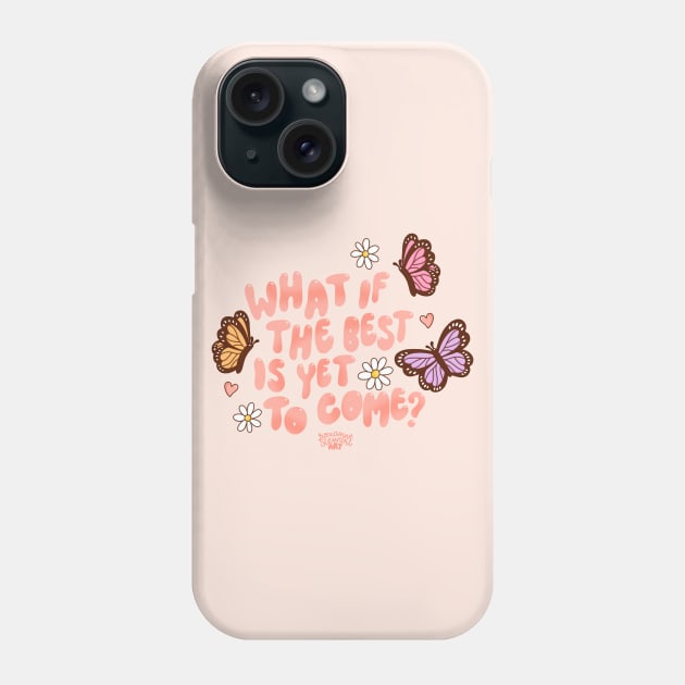 What if the best is yet to come? Phone Case by Roxanne Stewart Art