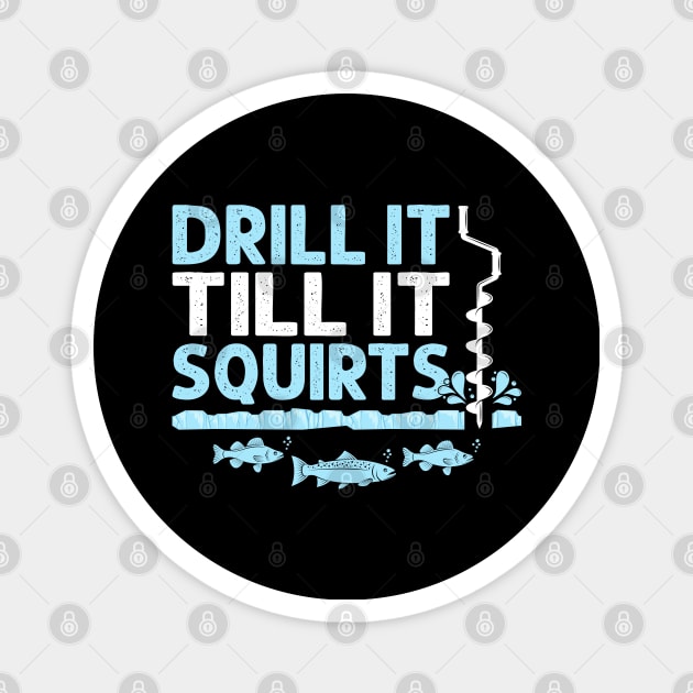 Drill It Till It Squirts Funny Winter Ice Fishing Drill Auger Quote -  Winter Fishing - Magnet