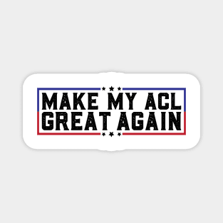 Make My ACL Great Again Funny ACL Tear Surgery Recovery Gifts Magnet