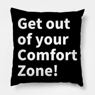 Get out of your comfort zone! Pillow