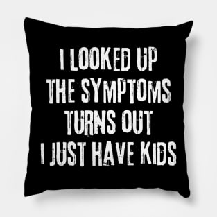 My Symptoms I Just Have Kids Pillow