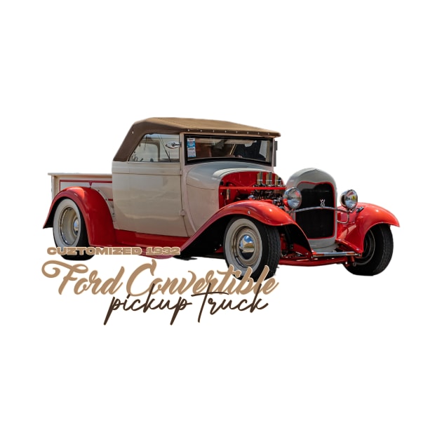 Customized 1932 Ford Convertible Pickup Truck by Gestalt Imagery