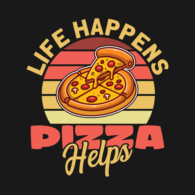 Life Happens Pizza Helps by maxcode