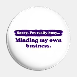 I'm really busy minding my own business | Typography Quote Pin