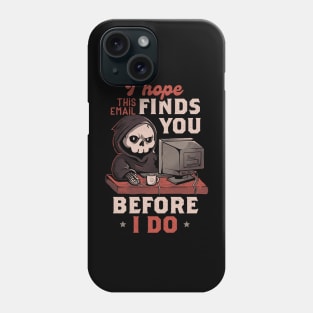 I Hope This Email Find You Before I Do - Funny Cool Skull Death Computer Worker Gift Phone Case