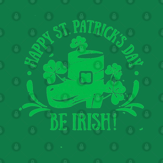 Be Irish Happy St. Patrick's Day Shamrock T-Shirt by ADKApparel