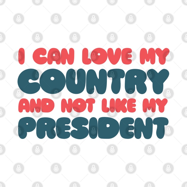 I can love my country and not like my president! by DankFutura