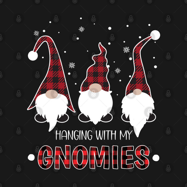 Hanging With My Gnomies Funny Gnome Christmas Matching Family - Hanging With My Gnomies - T-Shirt