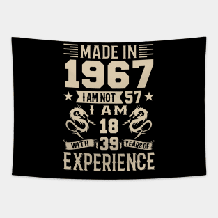 Made In 1967 I Am Not 57 I Am 18 With 39 Years Of Experience Tapestry