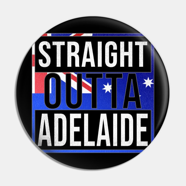 Straight Outta Adelaide - Gift for Australian From Adelaide in South Australia Australia Pin by Country Flags