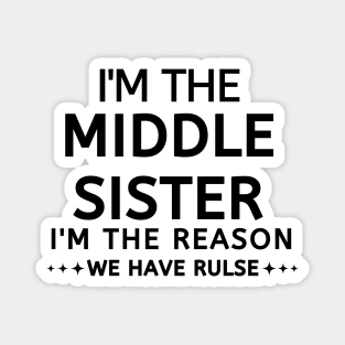 I'm The Middle Sister I'm The Reason We Have Rules Magnet