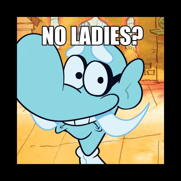 No Ladies - Funny Mem by Tracy Daum