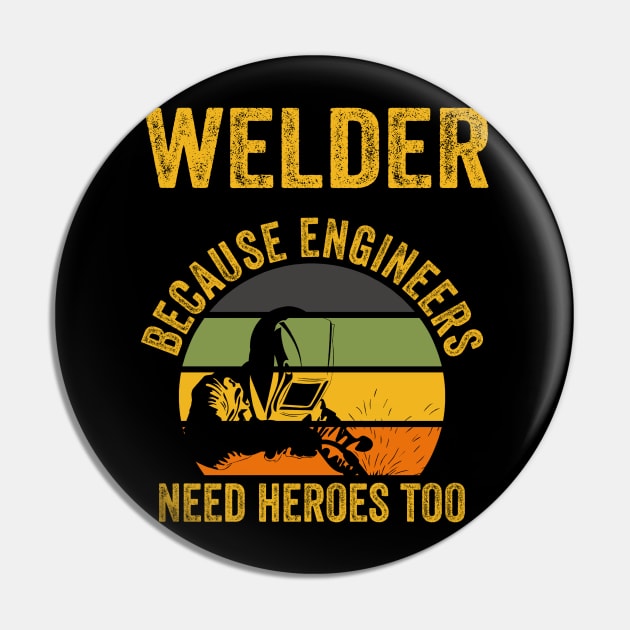 Welder Because Engineers Need Heroes Funny Welding Pin by Visual Vibes