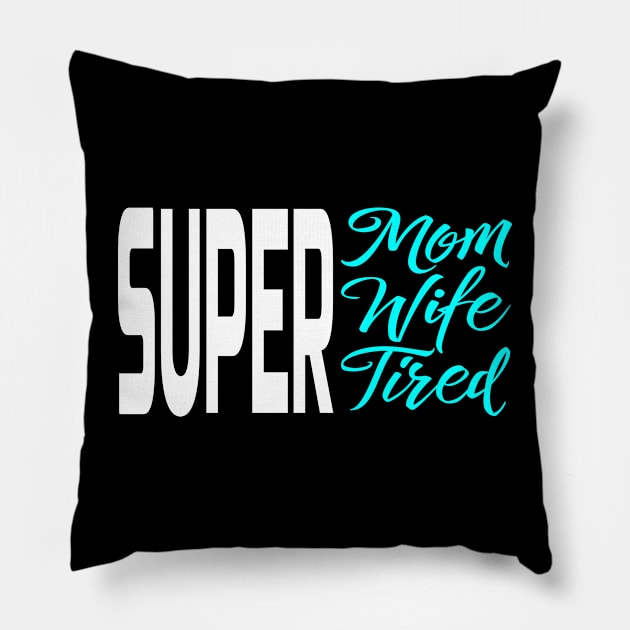 Super Mom Super Wife Super Tired Pillow by Salimkaxdew