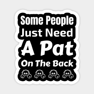 Some People Just Need A Pat On The Back Magnet