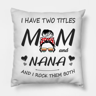 I Have Two Titles Mom And Nana Shirt Mothers Day Gifts T-Shirt Pillow