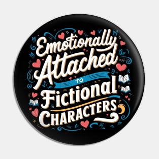 Emotionally Attached To Fictional Character Pin