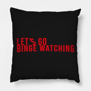 Let&#39;s Go Binge Watching Pillow