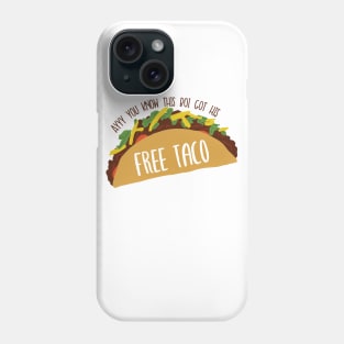 Ayy You Know This Boi Got His Free Taco Vine Reference Phone Case