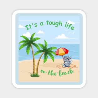 It's a tough life on the beach Magnet