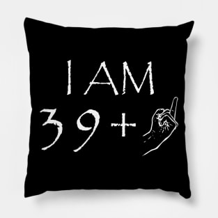 I Am 39 1 40 Years Old Birthday Pillow