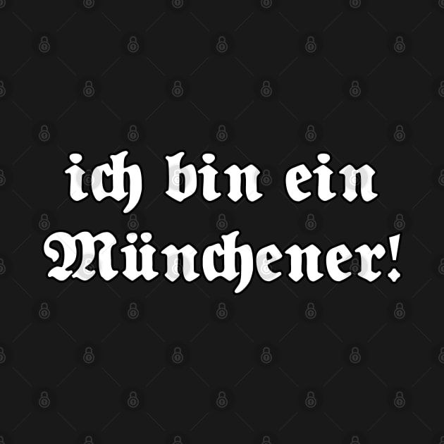 Ich bin ein Münchener (I am from Munich), written with gothic font by Happy Citizen