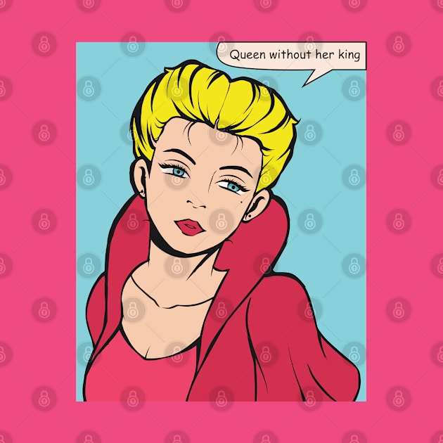 Queen Without Her King Pop Art Design - Pop Art Ave by Pop Art Ave