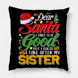 Dear Santa I Tried To Be Good But I Take After My Sister Pillow