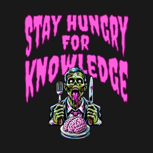 Stay Hungry for Knowledge - Zombie Quote T-Shirt
