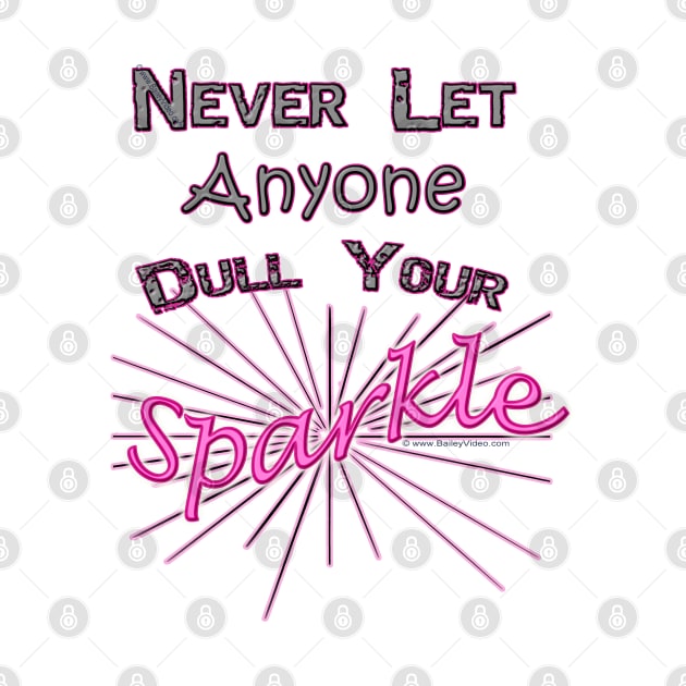 Never Let Anyone Dull Your Sparkle by DougB