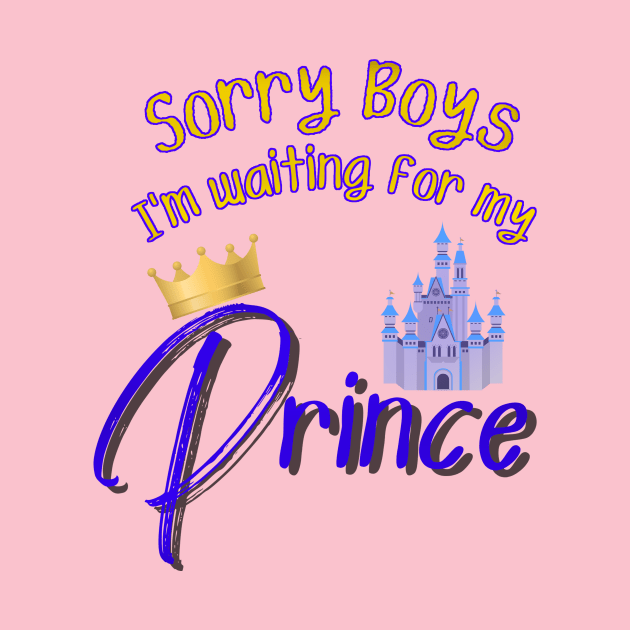 Sorry Boys I'm Waiting for my Prince by Smagnaferous