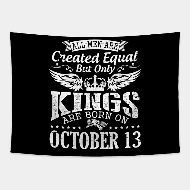 All Men Are Created Equal But Only Kings Are Born On October 13 Happy Birthday To Me Papa Dad Son Tapestry by DainaMotteut