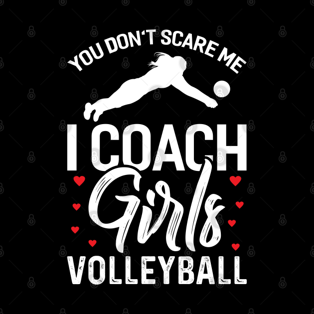 Volleyball Coach You Don't Scare Me I Coach Girls - Volleyball ...