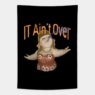 IT Ain't Over Till The Fat Lady Sings Tapestry