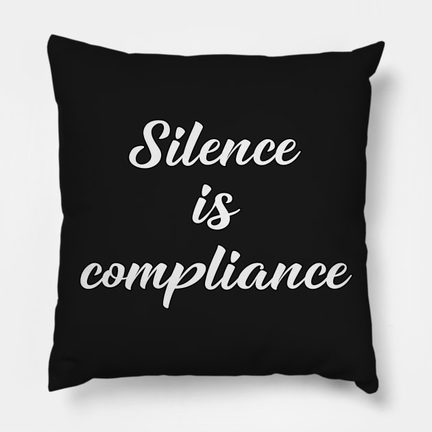 Silence is Compliance by Basement Mastermind Pillow by BasementMaster