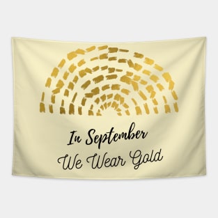 Nice quote, In September We Wear Gold, Childhood Cancer Awareness Tapestry