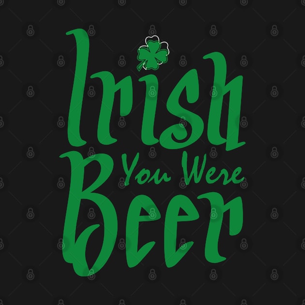 Irish You Were Beer by Mas Design