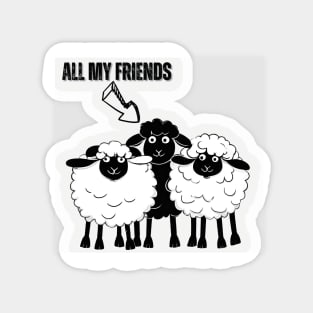 All my Friends are Proudly Black Sheep! Magnet