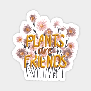 Plants are friends Magnet