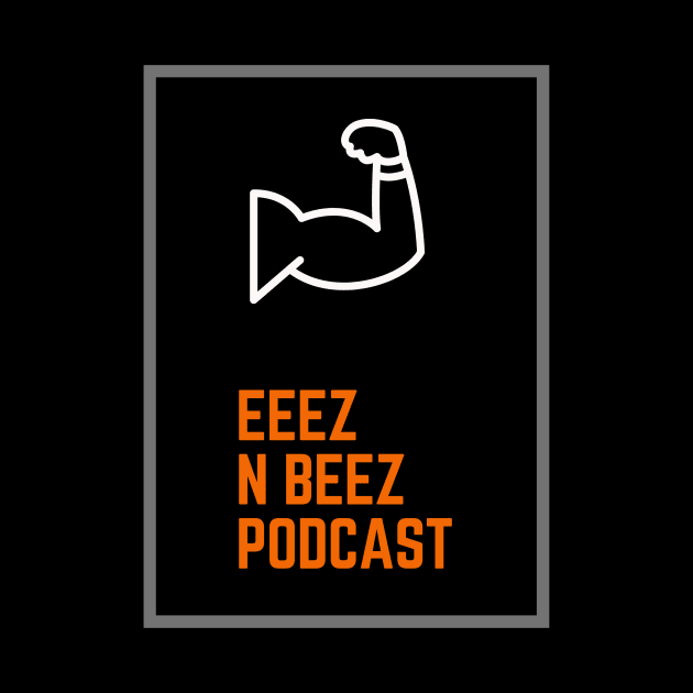 Eeez N Beez Flex by Eeez N Beez Podcast Merch