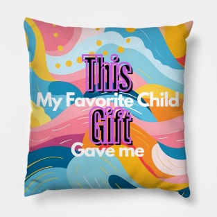 "My Favorite Child Gave Me This Gift" Collection Designs for Gifts, Perfect for Mother's Day Pillow