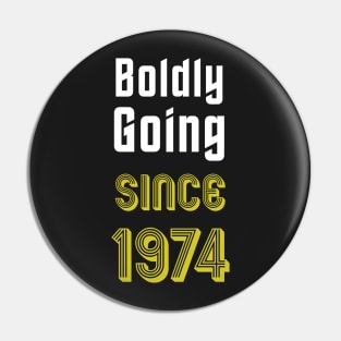 Boldly Going Since 1974 Pin