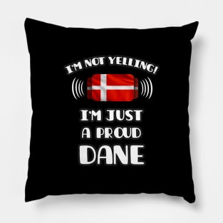 I'm Not Yelling I'm A Proud Danish - Gift for Danish With Roots From Denmark Pillow