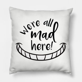 We're All Mad Here Pillow