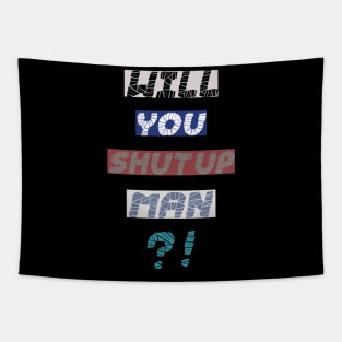 will you shut up man T-shirt Tapestry