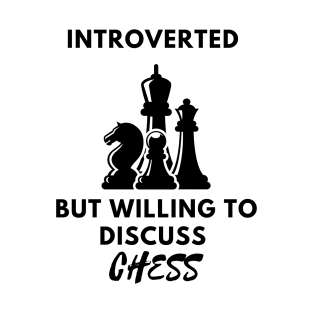 Introverted but willing to discuss chess T-Shirt